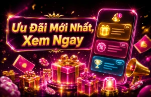 Tin nổi bật về khuyến mãi thưởng lớn